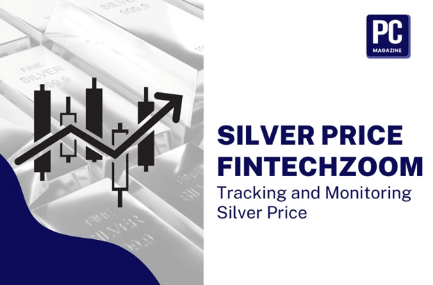 Silver Price FintechZoom- Tracking and Monitoring Silver Price